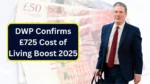DWP Confirms £725 Cost of Living Boost 2025