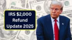 IRS $2,000 Refund Update 2025