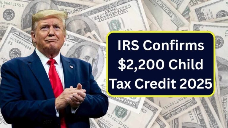 IRS Confirms $2,200 Child Tax Credit 2025