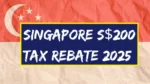 Singapore S$200 Tax Rebate 2025